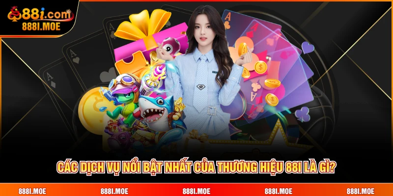 Các dịch vụ nổi bật nhất của thương hiệu 88I là gì?