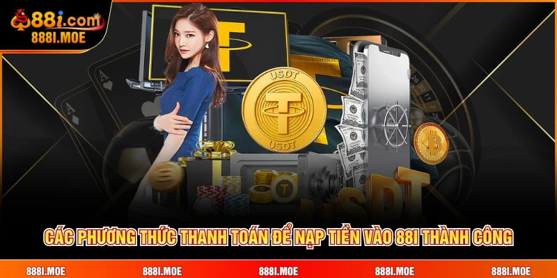 Các phương thức thanh toán để nạp tiền vào 88I thành công
