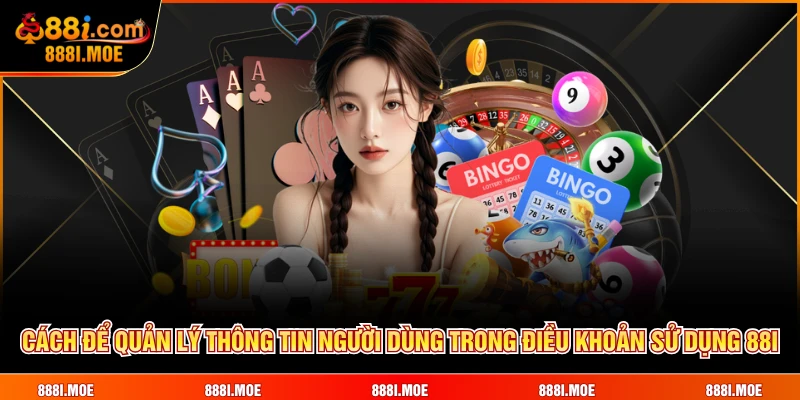 Cách để quản lý thông tin người dùng trong điều khoản sử dụng 88I