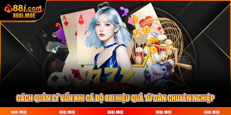 Cách quản lý vốn khi cá độ 88I