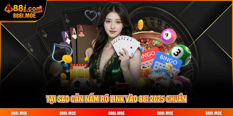 Tại sao cần nắm rõ Link vào 88i 2025 chuẩn