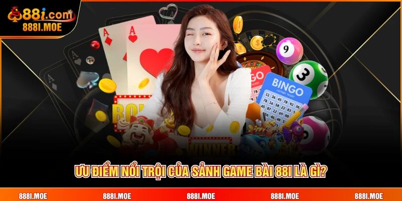 Ưu điểm nổi trội của sảnh Game Bài 88I là gì?